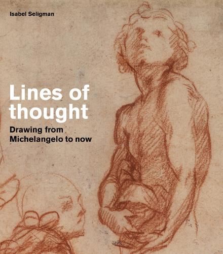 Lines of thought: Drawing from michelangelo to now (British Museum)