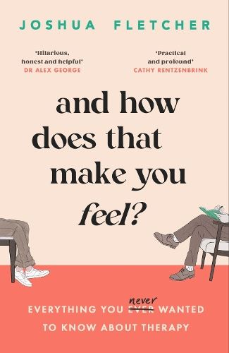 And How Does That Make You Feel?: everything you (n)ever wanted to know about therapy