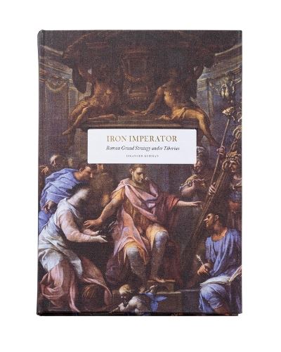 Iron Imperator: Roman Grand Strategy under Tiberius