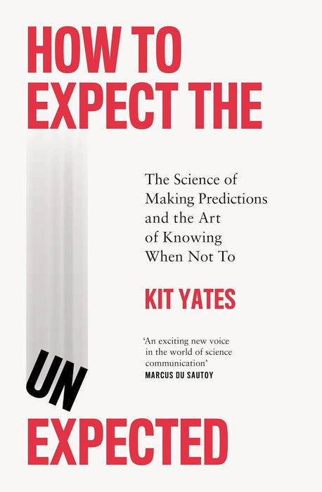 How to Expect the Unexpected: The Science of Making Predictions and the Art of Knowing When Not To