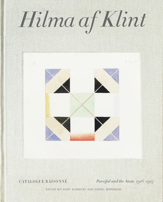 Hilma af Klint Catalogue Raisonn� Volume IV: Parsifal and the Atom (1916-1917)