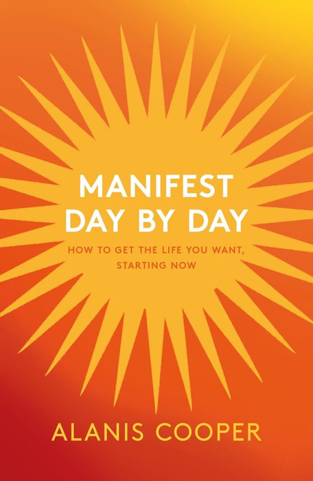 Manifest Day by Day: How to Get the Life You Want, Starting Now