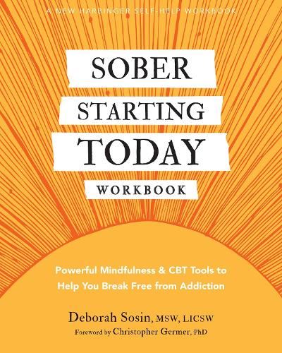 Sober Starting Today Workbook: Powerful Mindfulness and CBT Tools to Help You Break Free from Addiction