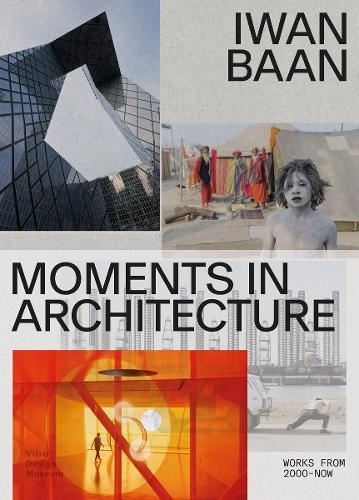 Iwan Baan: Moments in Architecture: Works 2005-Now