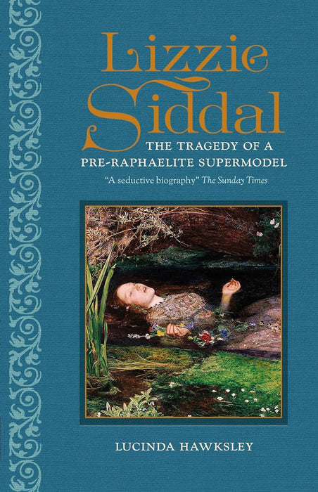 Lizzie Siddal: The Tragedy of a Pre-Raphaelite Supermodel