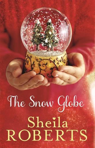 The  Snow Globe: a heartwarming, uplifting and cosy Christmas read