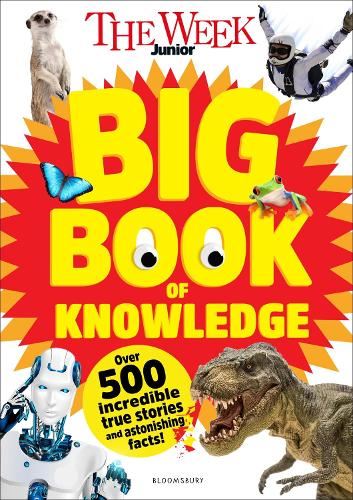 The Week Junior Big Book of Knowledge: The ultimate book for curious kids with over 500 incredible true stories and astonishing facts