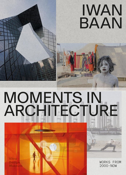 Iwan Baan: Moments in Architecture: Works 2005-Now