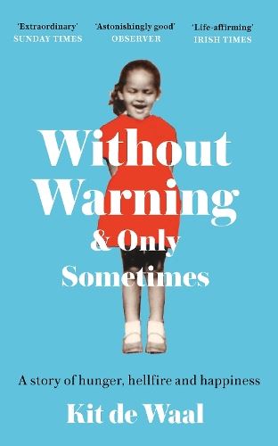 Without Warning and Only Sometimes: 'Extraordinary. Moving and heartwarming' The Sunday Times