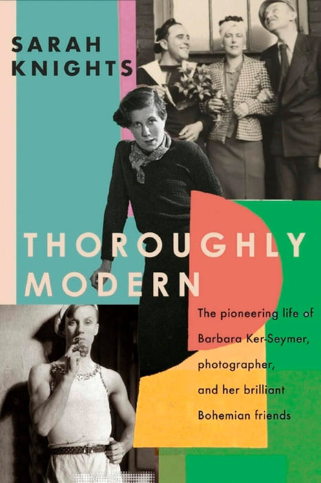 Thoroughly Modern: The pioneering life of Barbara Ker-Seymer, photographer, and her brilliant Bohemian friends