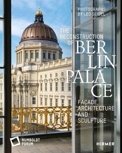 The Reconstruction of Berlin Palace: Fa?ade, Architecture and Sculpture
