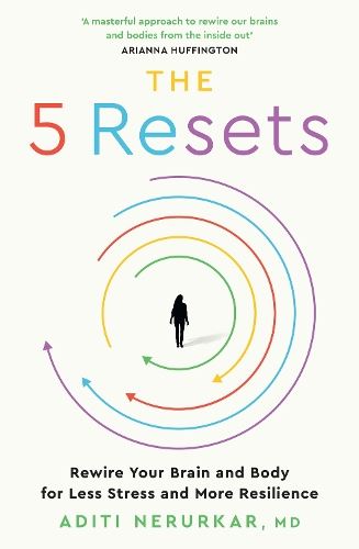 The 5 Resets: Rewire Your Brain and Body for Less Stress and More Resilience