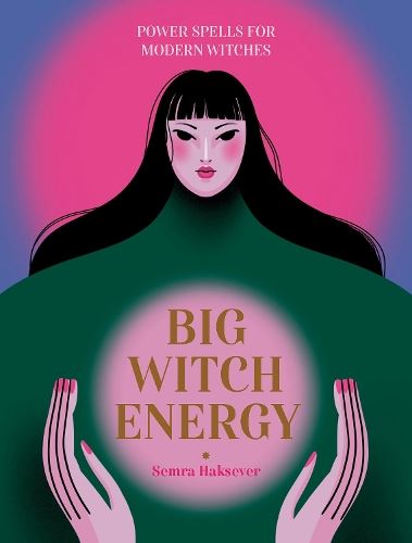 Big Witch Energy: Power Spells for Modern Witches
