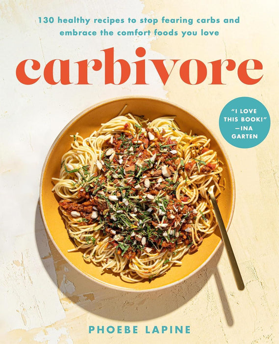 Carbivore: 130 Healthy Recipes to Stop Fearing Carbs and Embrace the Comfort Foods You Love