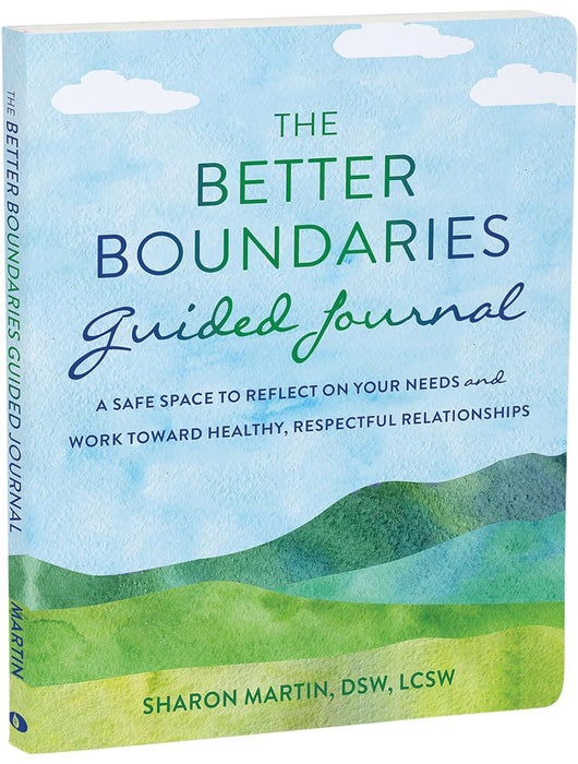 The Better Boundaries Guided Journal: A Safe Space to Reflect on Your Needs and Work Toward Healthy, Respectful Relationships (The New Harbinger Journals for Change)