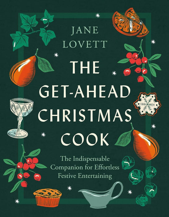 The Get-Ahead Christmas Cook: The indispensable companion for effortless festive entertaining