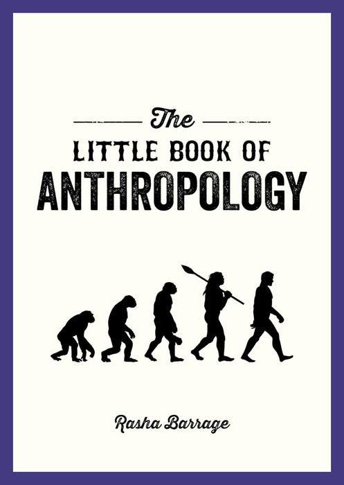 The Little Book of Anthropology: A Pocket Guide to the Study of What Makes Us Human
