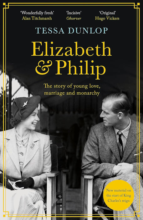 Elizabeth and Philip: A Story of Young Love, Marriage and Monarchy