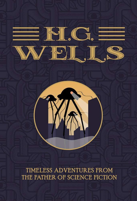 H. G Wells: The Collection: Timeless Adventures from the Father of Science Fiction