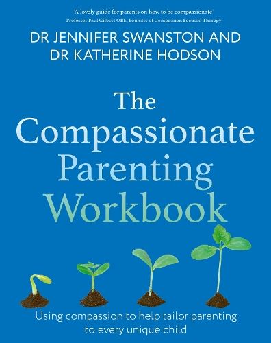 The Compassionate Parenting Workbook: Using compassion to help tailor parenting to every unique child (Compassion Focused Therapy)