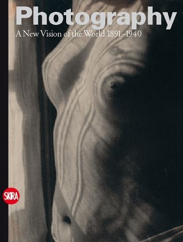 Photography: A New Vision of the World 1891-1940: 02 (History of Photography)