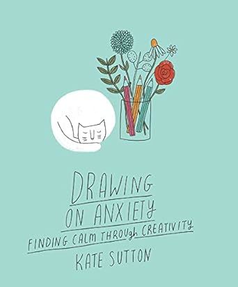 Drawing On Anxiety: Finding calm through creativity (2)