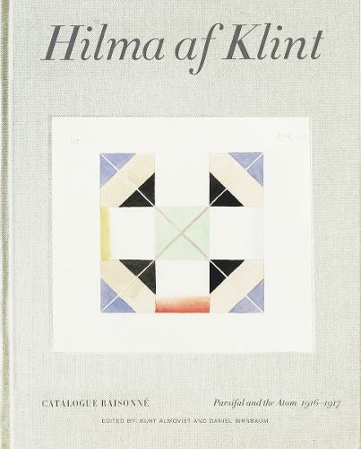 Hilma af Klint Catalogue Raisonn� Volume IV: Parsifal and the Atom (1916-1917)