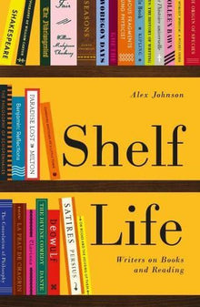 Shelf Life: Writers on Books & Reading