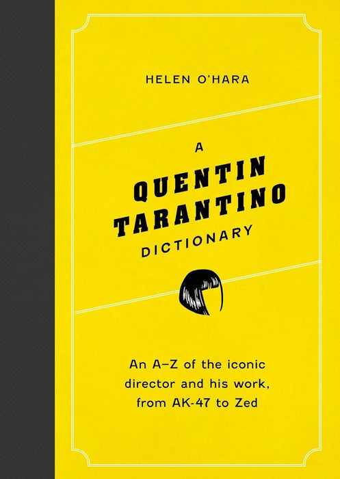 A Quentin Tarantino Dictionary: An A–Z of the iconic director and his work, from AK-47 to Zed (Director Dictionaries)