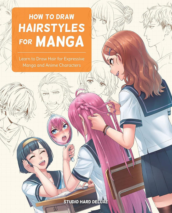 How to Draw Hairstyles for Manga: Learn to Draw Hair for Expressive Manga and Anime Characters