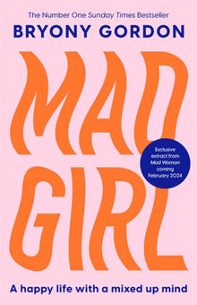 Mad Girl: A Happy Life With A Mixed Up Mind: A celebration of life with mental illness from mental health campaigner Bryony Gordon
