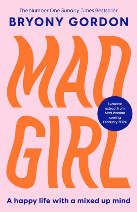 Mad Girl: A Happy Life With A Mixed Up Mind: A celebration of life with mental illness from mental health campaigner Bryony Gordon