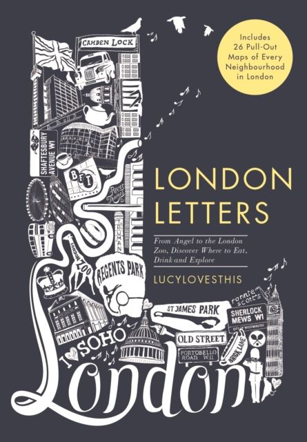 London Letters: An Irregular Guide: From Angel to ZSL London Zoo, Discover Where to Eat, Drink and Explore