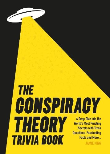 The Conspiracy Theory Trivia Book: A Deep Dive into the World’s Most Puzzling Secrets with Trivia Questions, Fascinating Facts and More