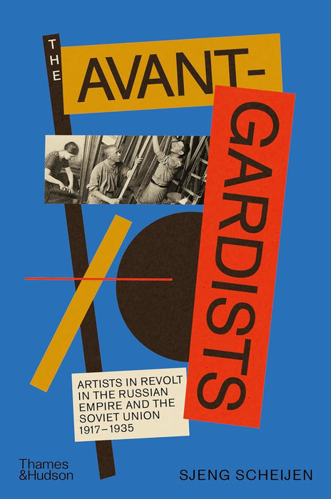 The Avant-Gardists: Artists in Revolt in the Russian Empire and the Soviet Union 1917–1935