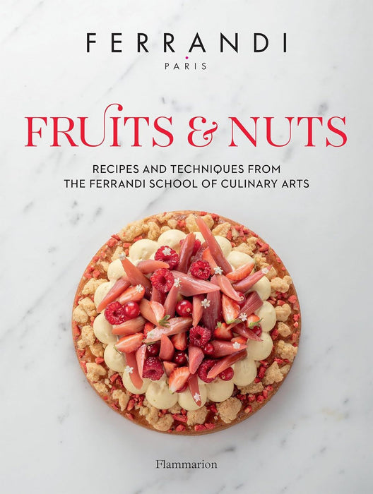 Fruits and Nuts: Recipes and Techniques from the Ferrandi School of Culinary Arts