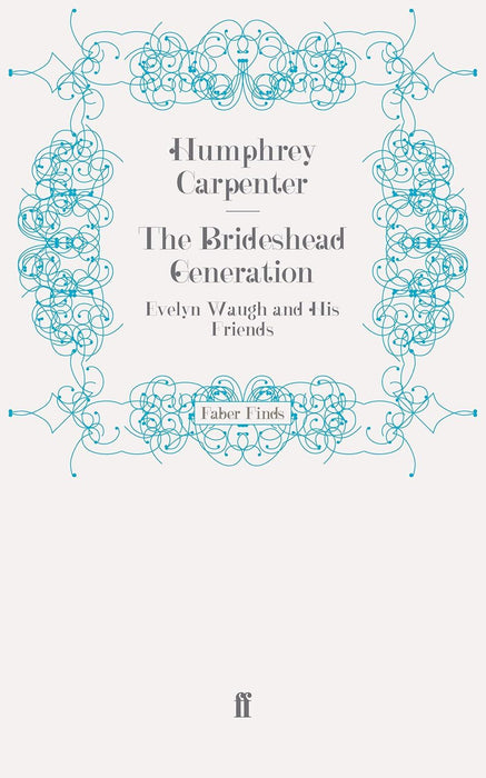 The Brideshead Generation: Evelyn Waugh and His Friends