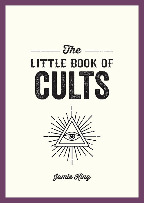 The Little Book of Cults: A Pocket Guide to the World's Most Notorious Cults