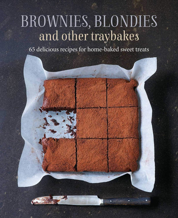 Brownies, Blondies and Other Traybakes: 65 delicious recipes for home-baked sweet treats