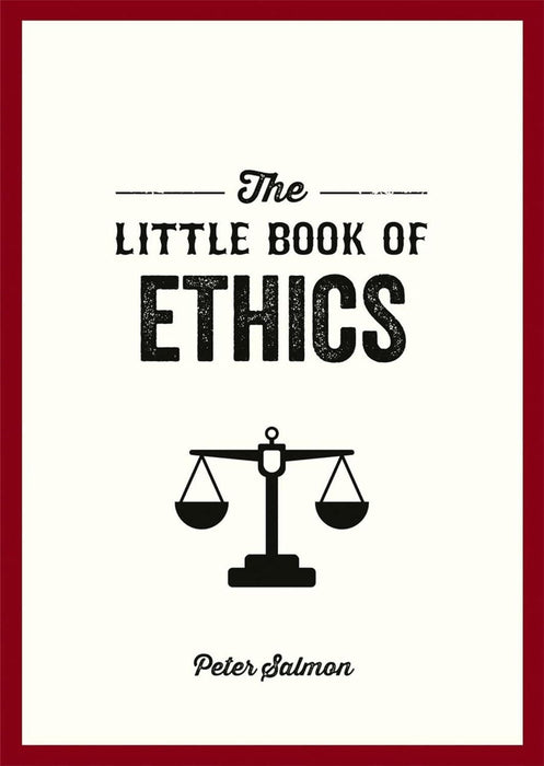 The Little Book of Ethics: An Introduction to the Key Principles and Theories You Need to Know