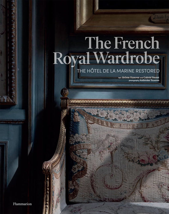 The French Royal Wardrobe: The H�tel de la Marine Restored