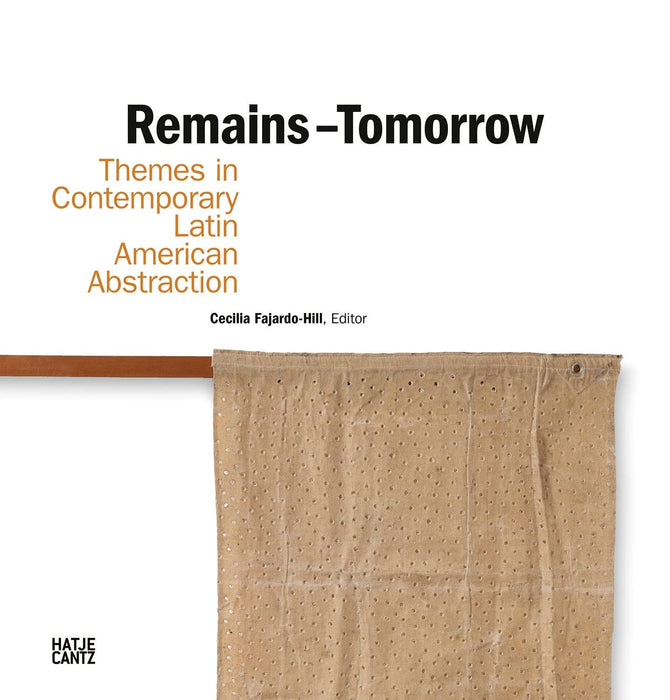 Remains – Tomorrow: Themes in Contemporary Latin American Abstraction