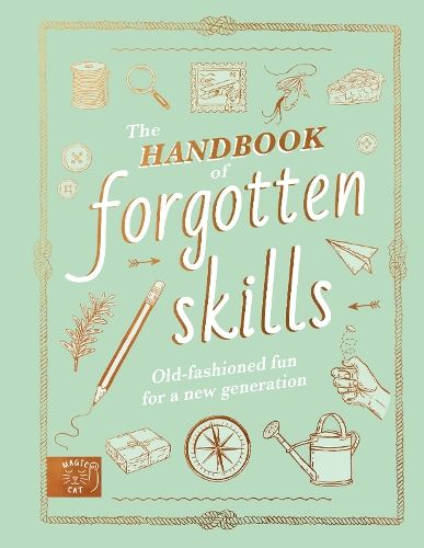 The Handbook of Forgotten Skills: Old fashioned fun for a new generation