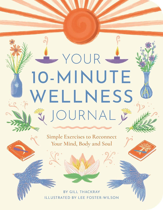 Your 10-Minute Wellness Journal: Simple Exercises to Reconnect Your Mind, Body and Soul