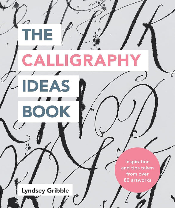 The Calligraphy Ideas Book: Inspiration and Tips Taken From Over 80 Artworks (Craft Ideas)