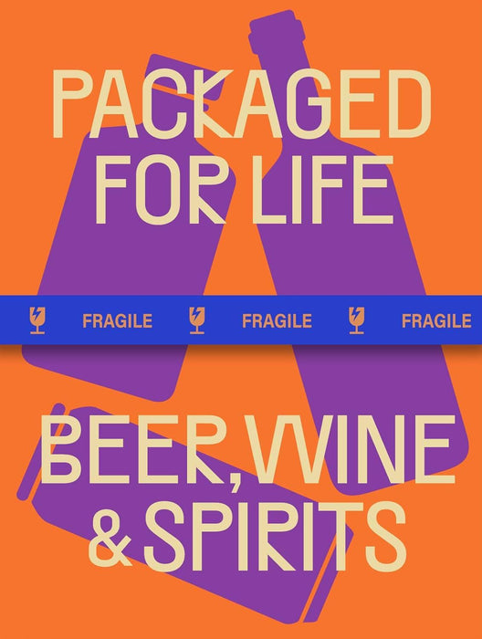 Packaged for Life: Beer, Wine and Spirits: Modern Packaging Design Solutions for Everyday Products