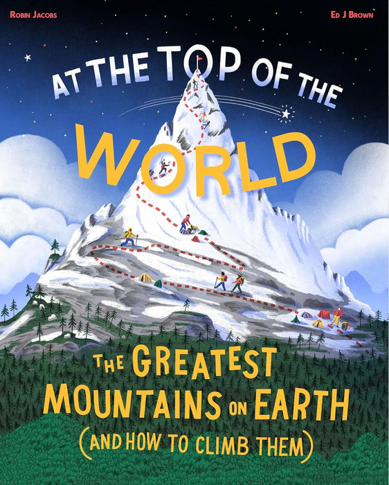 At the Top of the World: The greatest mountains on Earth (and how to climb them)