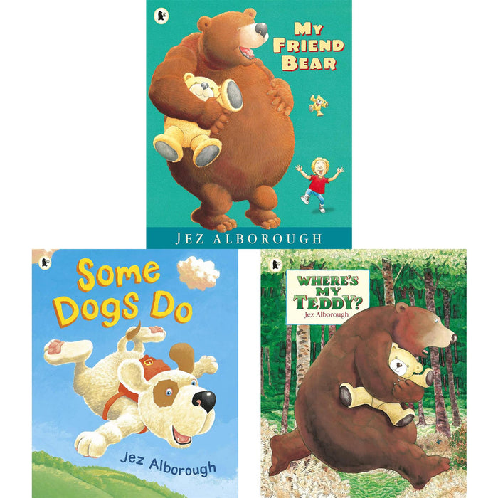 My Friend Bear, Some Dogs Do, and Where’s My Teddy? – A Heartwarming Collection of Stories for Toddlers and Preschoolers by Jez Alborough
