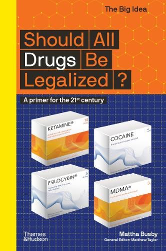 Should All Drugs Be Legalized?: A primer for the 21st century (The Big Idea)