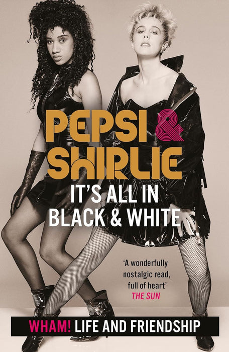 Pepsi & Shirlie - It's All in Black and White: Wham! Life and Friendship